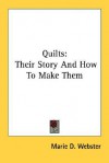 Quilts: Their Story and How to Make Them - Marie D. Webster