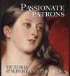 Passionate Patrons: Victoria & Albert and the Arts - Leah Kharibian