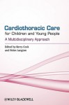 Cardiothoracic Care for Children and Young People: A Multidisciplinary Approach - Kerry Cook, Helen Langton