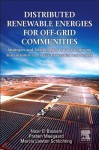 Distributed Renewable Energies for Off-Grid Communities: Strategies and Technologies Toward Achieving Sustainability in Energy Generation and Supply - Nasir El Bassam, Preben Maegaard, Marcia Schlichting