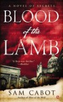 Blood of the Lamb: A Novel of Secrets - Sam Cabot