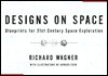 Designs on Space: Blueprints for 21st Century Space Exploration - Richard Wagner