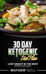 Ketogenic Diet: 30 Day Ketogenic Diet Plan: Lose Weight in the Most Effective Way - Mathew Noll