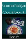 Cinnamon Peach Jam 101. Delicious, Nutritious, Low Budget, Mouth watering Cinnamon Peach Jam Cookbook - Heviz's