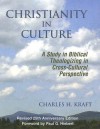 Christianity In Culture: A Study In Biblical Theologizing In Cross-cultural Perspective - Charles H. Kraft, Marguerite G. Kraft