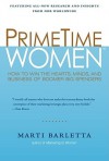 PrimeTime Women: How to Win the Hearts, Minds, and Business of Boomer Big Spenders - Marti Barletta