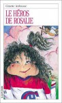 Le héros de Rosalie (Roman Jeunesse, #12) - Ginette Anfousse, Marisol Sarrazin