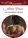 His Mistress's Secret (Harlequin Presents) - Alison Fraser