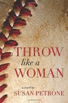 Throw Like A Woman - Susan Petrone