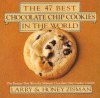 The 47 Best Chocolate Chip Cookies in the World: The Recipes That Won the National Chocolate Chip Cookie Contest - Larry Zisman, Honey Zisman