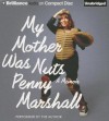 My Mother Was Nuts: A Memoir (Audiocd) - Penny Marshall