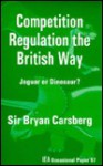 Competition Regulation the British Way: Jaguar or Dinosaur? - Bryan Carsberg