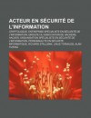 Acteur En S Curit de L'Information: Cryptologue, Entreprise Sp Cialiste En S Curit de L'Information, Groupe Ou Association de Hackers, Hacker - Source Wikipedia