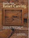 Step-By-Step Relief Carving: Mastering the Use of Light and Perspective in Woodcarving - David L. Bennett, Roger Schroeder