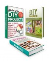 DIY Projects Box Set: 22 Surprisingly Useful DIY Projects For Your Home And Everyday Life plus Complete Do-It-Yourself Manual For Home Remodeling with ... cleaning hacks, diy decorating ideas) - Anna Dekker, Lily Ross, Olivia Gray