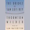 The Bridge of San Luis Rey - Thornton Wilder, Sam Waterston, a division of Recorded Books HighBridge