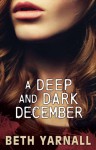 A Deep and Dark December - Beth Yarnall