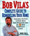 Bob Vila's Complete Guide to Remodeling Your Home: Everything You Need To Know About Home Renovation From The #1 Home Improvement Expert - Bob Vila, Hugh Howard