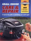 Small Engine Care & Repair: A Step-by-Step Guide to Maintaining Your Small Engine - Editors of CPi, Creative Publishing International