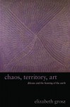 Chaos, Territory, Art: Deleuze and the Framing of the Earth - Elizabeth Grosz