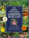 Gardening Made Easy: A Step-by-step Guide to Planning, Preparing, Planting, Maintaining and Enjoying Your Garden - Jane Fearnley-Whittingstall