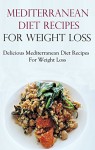 Mediterranean Diet Recipes: Easy Mediterranean Diet Recipes For Weight Loss (Mediterranean Diet Cookbook) - Terry Smith