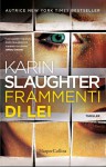Frammenti di lei - Karin Slaughter, A. Ricci