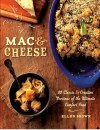 Mac & Cheese: More than 80 Classic and Creative Versions of the Ultimate Comfort Food - Ellen Brown