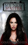 My New Master (vampire romance, vampire erotica, paranormal vampire romance, paranormal erotica romance) (Vampire Romance for Adults Book 1) - Amaris Oppenheim