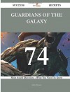 Guardians of the Galaxy 74 Success Secrets - 74 Most Asked Questions On Guardians of the Galaxy - What You Need To Know - John Petersen