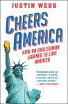 Cheers, America: How an Englishman Learned to Love America - Justin Webb