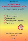 Z Gawędkiem w krainie obrazów i słów : fantazja i rzeczywistość : materiały dla nauczyciela klasa IV : wynikowy plan pracy, scenariusze lekcji, sprawdziany wiedzy i umiejętności, kryteria oceny - Maria Gudro