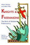 Knights & Freemasons - The Birth of Modern Freemasonry - Michael R. Poll