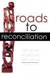 Roads to Reconciliation - Elin Skaar, Astri Suhrke, Siri Gloppen