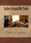 Gather Around My Table - Tamela Quijas