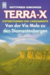 Terra X. Von der Via Mala zu den Diamantenbergen. Expeditionen ins Unbekannte. - Gottfried Kirchner