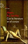 Con la Literatura en el Cuerpo - Alberto Ruy Sánchez