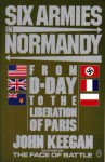 Six Armies in Normandy: From D-Day to the Liberation of Paris June 6th-August 5th, 1944 - John Keegan