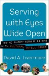 Serving with Eyes Wide Open: Doing Short-Term Missions with Cultural Intelligence - David A. Livermore