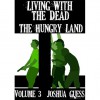 The Hungry Land (Living with the Dead #3) - Joshua Guess