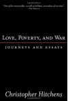 Love, Poverty, and War: Journeys and Essays - Christopher Hitchens