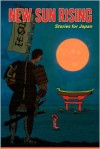 New Sun Rising: Stories for Japan - Annie Evett, Friederike Mayröcker, Adnan Mahmutovic, Billy O'callaghan