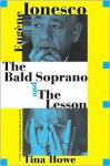 The Bald Soprano and The Lesson: Two Plays -- A New Translation - Eugène Ionesco, Tina Howe