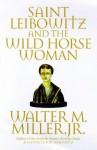 Saint Leibowitz and the Wild Horse Woman - Walter M. Miller Jr.