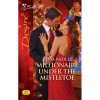 Millionaire Under the Mistletoe (Silhouette Desire #1985) - Tessa Radley