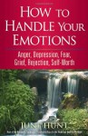 How to Handle Your Emotions: Anger, Depression, Fear, Grief, Rejection, Self-Worth - June Hunt