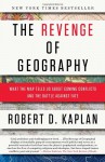 The Revenge of Geography: What the Map Tells Us About Coming Conflicts and the Battle Against Fate - Robert D. Kaplan