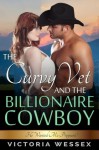 The Curvy Vet and the Billionaire Cowboy - Victoria Wessex