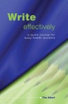 Write Effectively: A Quick Course for Busy Health Workers - Tim Albert