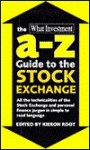 The What Investment A-Z Guide to the Stock Exchange - Juliet Oxborrow, Tom Winnifrith